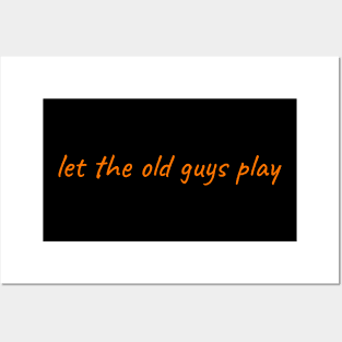 Let the Old Guys Play Posters and Art